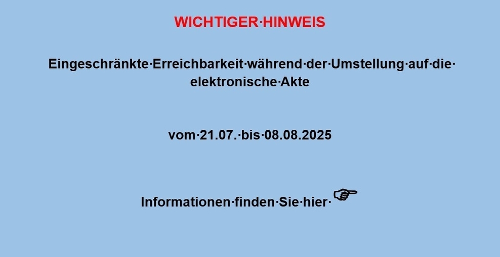 Eingeschränkte Erreichbarkeit Umstellung eAkte
